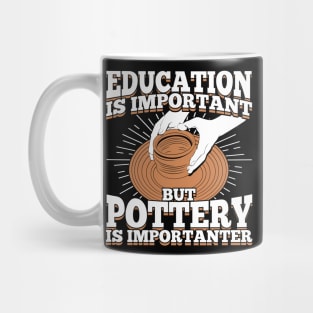 Education Is Important But Pottery Is Importanter Mug